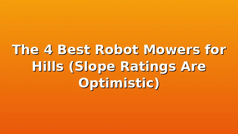 The 4 Best Robot Mowers for Hills (Slope Ratings Are Optimistic) - MowerBench review with measurements and honest opinion