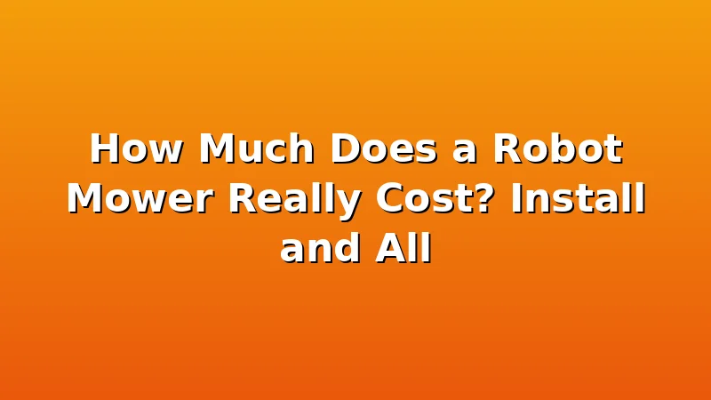 How Much Does a Robot Mower Really Cost? Install and All - MowerBench review with measurements and honest opinion