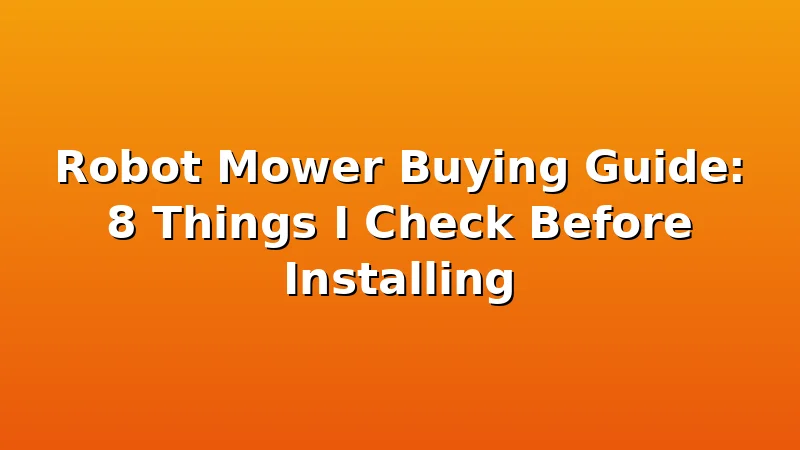 Robot Mower Buying Guide: 8 Things I Check Before Installing - MowerBench review with measurements and honest opinion