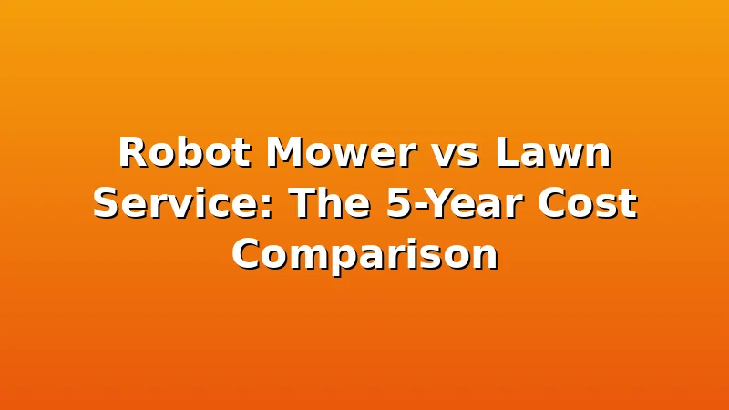 Robot Mower vs Lawn Service: The 5-Year Cost Comparison - MowerBench review with measurements and honest opinion