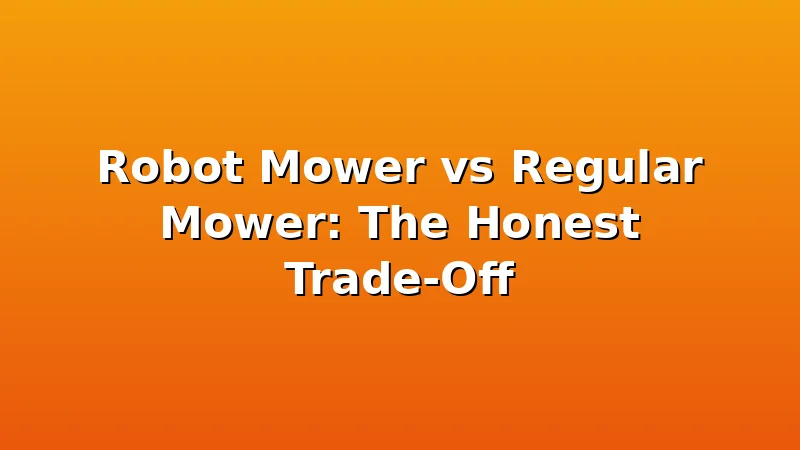 Robot Mower vs Regular Mower: The Honest Trade-Off - MowerBench review with measurements and honest opinion